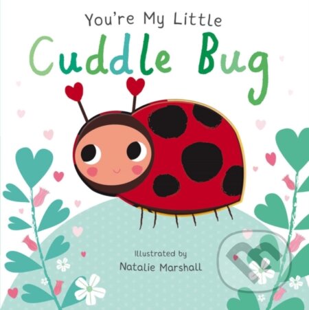 Kniha: You're My Little Cuddle Bug (Nicola Edwards). Caterpillar Books, 2018 Kniha: You're My Little Cuddle Bug (Nicola Edwards). Caterpillar Books, 2018