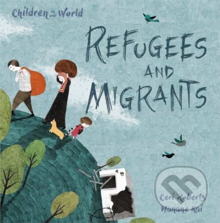 Kniha: Children in Our World: Refugees and Migrants (Ceri Roberts). Wayland, 2018 Kniha: Children in Our World: Refugees and Migrants (Ceri Roberts). Wayland, 2018