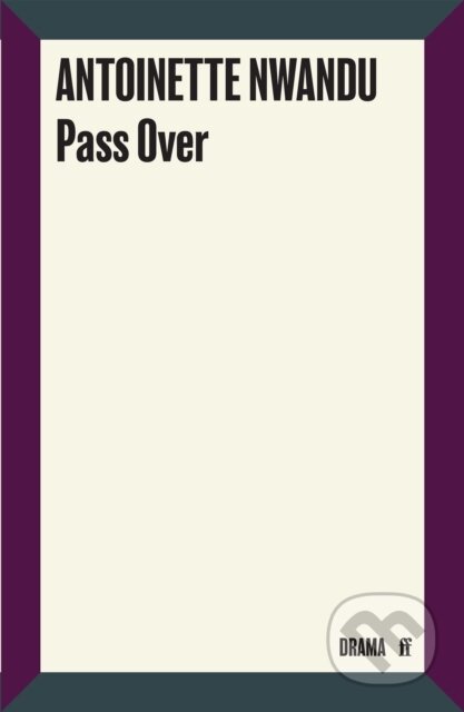 Kniha: Pass Over (Antoinette Nwandu). Faber and Faber, 2020 Kniha: Pass Over (Antoinette Nwandu). Faber and Faber, 2020