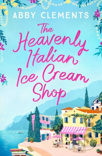 Kniha: The Heavenly Italian Ice Cream Shop (Abby Clements). Simon & Schuster, 2020 Kniha: The Heavenly Italian Ice Cream Shop (Abby Clements). Simon & Schuster, 2020