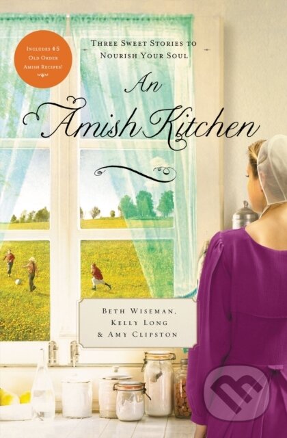 Kniha: An Amish Kitchen (Amy Clipston, Kelly Long a Beth Wiseman). Zondervan, 2018 Kniha: An Amish Kitchen (Amy Clipston, Kelly Long a Beth Wiseman). Zondervan, 2018