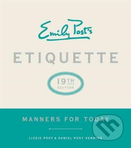 Kniha: Emily Post's Etiquette, 19th Edition (Daniel Post Senning a Lizzie Post). William Morrow, 2017 Kniha: Emily Post's Etiquette, 19th Edition (Daniel Post Senning a Lizzie Post). William Morrow, 2017