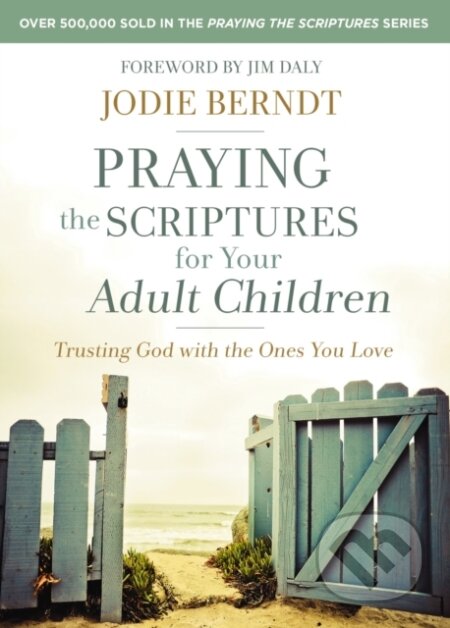 Kniha: Praying the Scriptures for Your Adult Children (Jodie Berndt). Zondervan, 2018 Kniha: Praying the Scriptures for Your Adult Children (Jodie Berndt). Zondervan, 2018