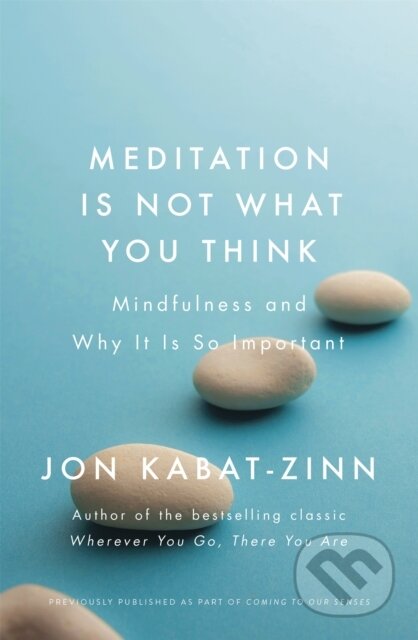 Kniha: Meditation is Not What You Think (Jon Kabat-Zinn). Piatkus, 2018 Kniha: Meditation is Not What You Think (Jon Kabat-Zinn). Piatkus, 2018