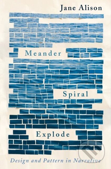 Kniha: Meander, Spiral, Explode (Jane Alison). , 2019 Kniha: Meander, Spiral, Explode (Jane Alison). , 2019