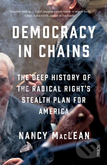 Kniha: Democracy in Chains (Nancy Maclean). Scribe Publications, 2017 Kniha: Democracy in Chains (Nancy Maclean). Scribe Publications, 2017