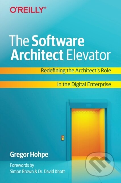 Kniha: The Software Architect Elevator (Gregor Hohpe). O´Reilly, 2020 Kniha: The Software Architect Elevator (Gregor Hohpe). O´Reilly, 2020