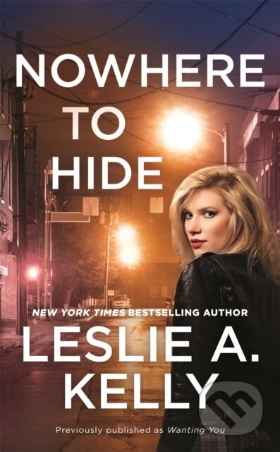 Kniha: Nowhere to Hide (previously published as Wanting You) (Leslie A. Kelly). Forever, 2020 Kniha: Nowhere to Hide (previously published as Wanting You) (Leslie A. Kelly). Forever, 2020