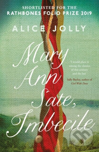 Kniha: Mary Ann Sate, Imbecile (Alice Jolly). Unbound, 2019 Kniha: Mary Ann Sate, Imbecile (Alice Jolly). Unbound, 2019