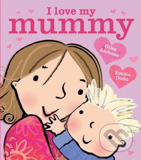 Kniha: I Love My Mummy Board Book (Andreae Giles). Orchard, 2018 Kniha: I Love My Mummy Board Book (Andreae Giles). Orchard, 2018