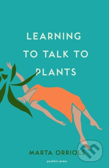 Kniha: Learning to Talk to Plants (Marta Orriols). Pushkin Press, 2020 Kniha: Learning to Talk to Plants (Marta Orriols). Pushkin Press, 2020