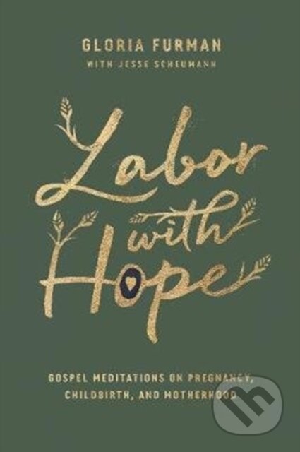 Kniha: Labor with Hope (Gloria Furman With J). Crossway Books, 2019 Kniha: Labor with Hope (Gloria Furman With J). Crossway Books, 2019
