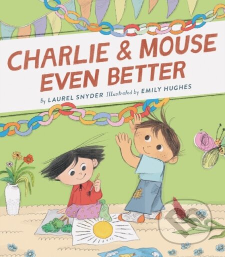 Kniha: Charlie & Mouse Even Better (Laurel Snyder). Chronicle Books, 2020 Kniha: Charlie & Mouse Even Better (Laurel Snyder). Chronicle Books, 2020