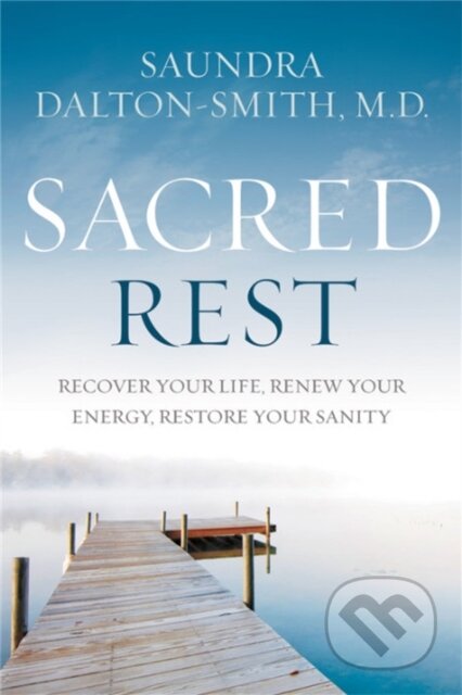 Kniha: Sacred Rest (Saundra a MD Dalton-Smith). FaithWords, 2019 Kniha: Sacred Rest (Saundra a MD Dalton-Smith). FaithWords, 2019