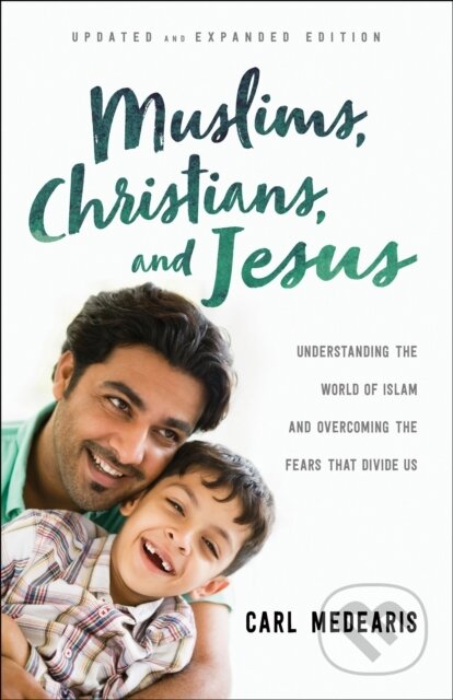 Kniha: Muslims, Christians, and Jesus – Understanding the World of Islam and Overcoming the Fears That Divide Us (Carl Medearis). , 2017 Kniha: Muslims, Christians, and Jesus – Understanding the World of Islam and Overcoming the Fears That Divide Us (Carl Medearis). , 2017