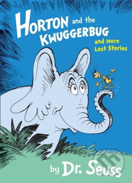 Kniha: Horton and the Kwuggerbug and More Lost Stories (Dr. Seuss). HarperCollins, 2017 Kniha: Horton and the Kwuggerbug and More Lost Stories (Dr. Seuss). HarperCollins, 2017