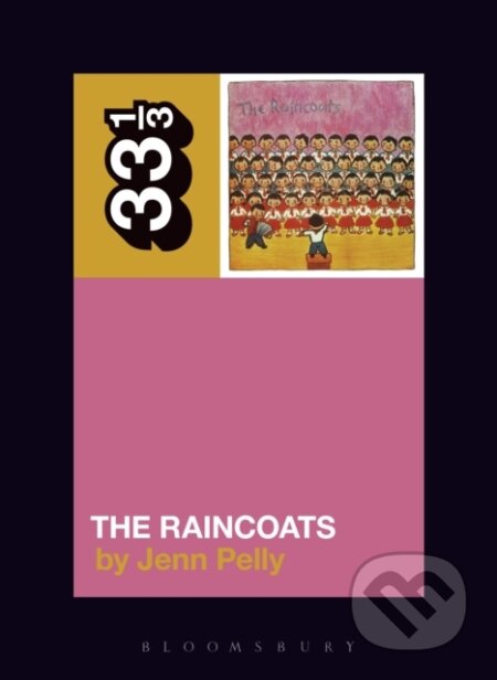 Kniha: The Raincoats' The Raincoats (Jenn Pelly). Bloomsbury, 2017 Kniha: The Raincoats' The Raincoats (Jenn Pelly). Bloomsbury, 2017