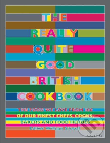 Kniha: The Really Quite Good British Cookbook (William Sitwell). Nourish, 2018 Kniha: The Really Quite Good British Cookbook (William Sitwell). Nourish, 2018