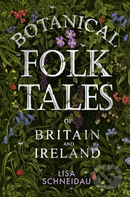 Kniha: Botanical Folk Tales of Britain and Ireland (Lisa Schneidau). The History Press, 2018 Kniha: Botanical Folk Tales of Britain and Ireland (Lisa Schneidau). The History Press, 2018