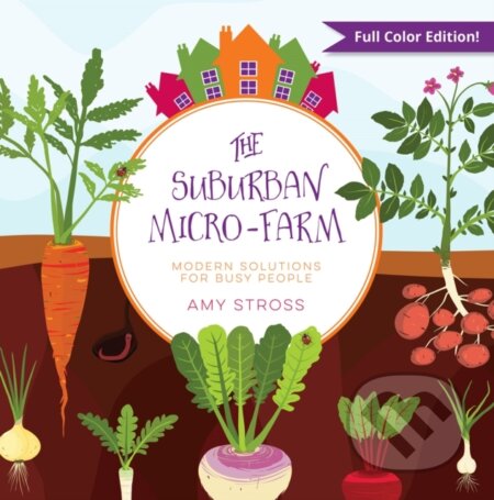 Kniha: The Suburban Micro-Farm (Amy Stross). , 2018 Kniha: The Suburban Micro-Farm (Amy Stross). , 2018