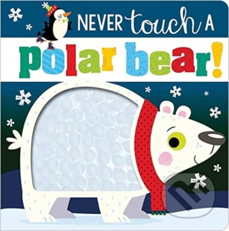 Kniha: Never Touch a Polar Bear (Rosie Greening). Make Believe Ideas, 2019 Kniha: Never Touch a Polar Bear (Rosie Greening). Make Believe Ideas, 2019