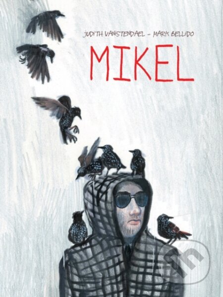 Kniha: Mikel (Judith Vanistendael). SelfMadeHero, 2019 Kniha: Mikel (Judith Vanistendael). SelfMadeHero, 2019