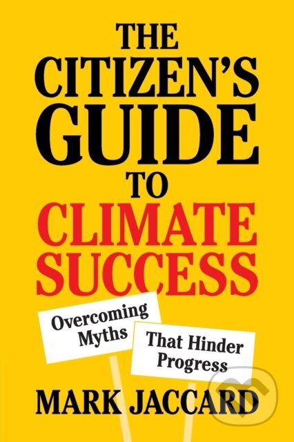 Kniha: The Citizen's Guide to Climate Success (Mark Jaccard). Cambridge University Press, 2020 Kniha: The Citizen's Guide to Climate Success (Mark Jaccard). Cambridge University Press, 2020