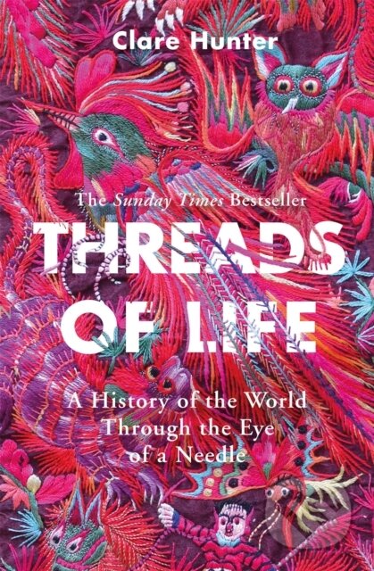 Kniha: Threads of Life (Clare Hunter). Sceptre, 2020 Kniha: Threads of Life (Clare Hunter). Sceptre, 2020