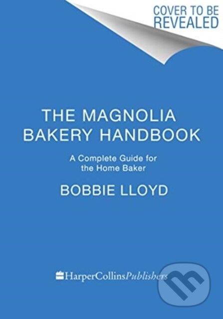 Kniha: The Magnolia Bakery Handbook (Bobbie Lloyd). HarperCollins, 2020 Kniha: The Magnolia Bakery Handbook (Bobbie Lloyd). HarperCollins, 2020