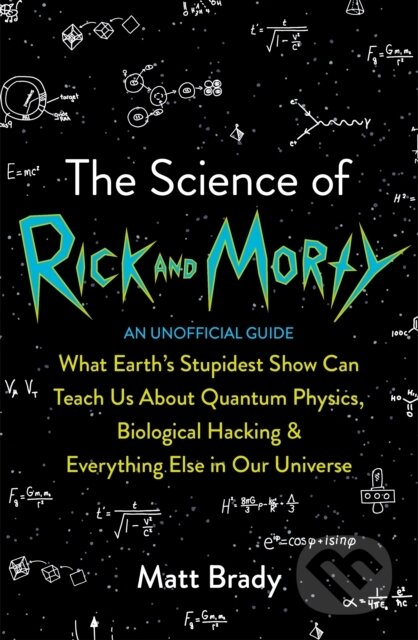 Kniha: The Science of Rick and Morty (Matt Brady). Blink Publishing, 2019 Kniha: The Science of Rick and Morty (Matt Brady). Blink Publishing, 2019