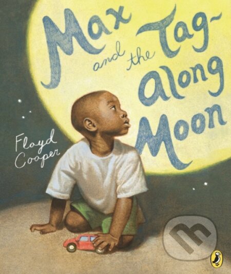 Kniha: Max and the Tag-Along Moon (Floyd Cooper). , 2017 Kniha: Max and the Tag-Along Moon (Floyd Cooper). , 2017