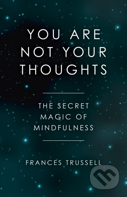 Kniha: You Are Not Your Thoughts (Frances Trussell). O-press, 2018 Kniha: You Are Not Your Thoughts (Frances Trussell). O-press, 2018