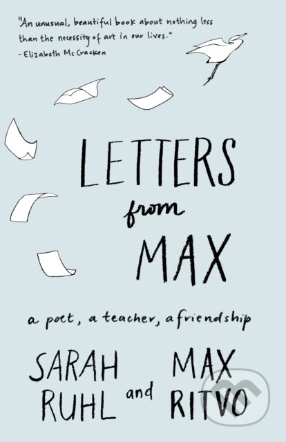 Kniha: Letters from Max (Max Ritvo a Sarah Ruhl). Milkweed Editions, 2019 Kniha: Letters from Max (Max Ritvo a Sarah Ruhl). Milkweed Editions, 2019