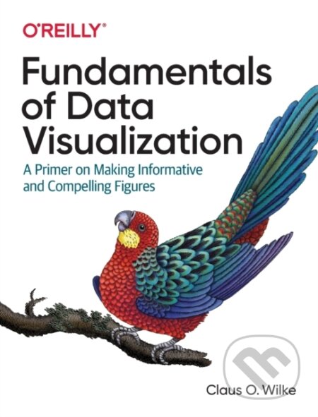 Kniha: Fundamentals of Data Visualization (Claus O Wilke). O´Reilly, 2019 Kniha: Fundamentals of Data Visualization (Claus O Wilke). O´Reilly, 2019