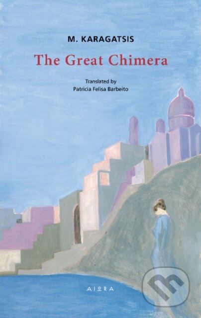 Kniha: The Great Chimera (M. Karagatsis). Aiora Press, 2019 Kniha: The Great Chimera (M. Karagatsis). Aiora Press, 2019