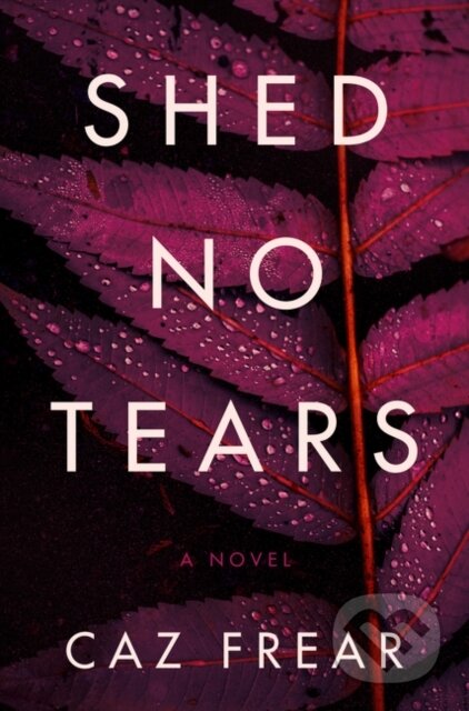 Kniha: Shed No Tears (Caz Frear). HarperCollins, 2020 Kniha: Shed No Tears (Caz Frear). HarperCollins, 2020