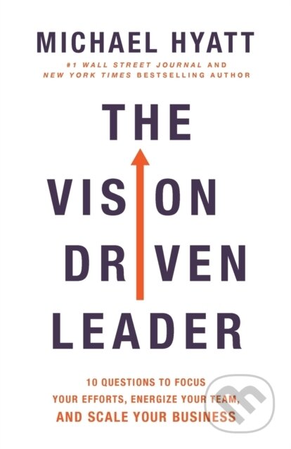 Kniha: The Vision-Driven Leader (Michael Hyatt). Baker Books, 2020 Kniha: The Vision-Driven Leader (Michael Hyatt). Baker Books, 2020