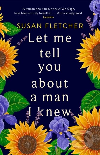 Kniha: Let Me Tell You About A Man I Knew (Susan Fletcher). Virago, 2017 Kniha: Let Me Tell You About A Man I Knew (Susan Fletcher). Virago, 2017
