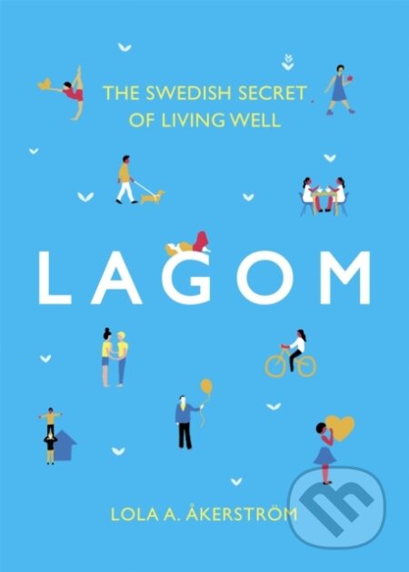 Kniha: Lagom (Lola A Akerstrom). Headline Home, 2017 Kniha: Lagom (Lola A Akerstrom). Headline Home, 2017
