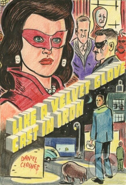 Kniha: Like a Velvet Glove Cast in Iron (Daniel Clowes). Fantagraphics, 2017 Kniha: Like a Velvet Glove Cast in Iron (Daniel Clowes). Fantagraphics, 2017