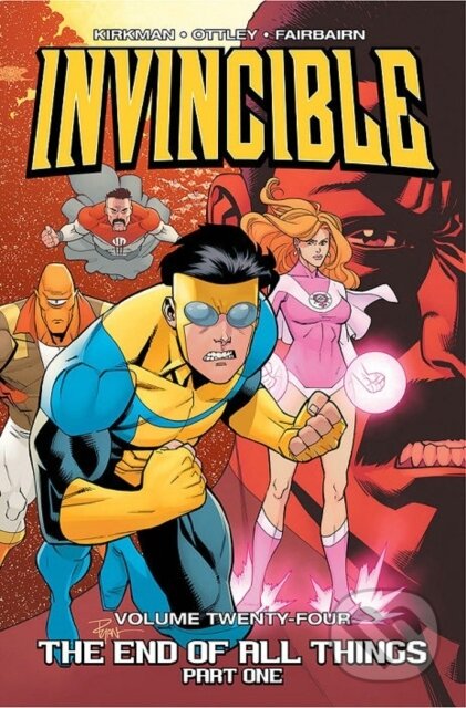 Kniha: Invincible Volume 24: The End of All Things, Part 1 (Robert Kirkman). Image Comics, 2017 Kniha: Invincible Volume 24: The End of All Things, Part 1 (Robert Kirkman). Image Comics, 2017