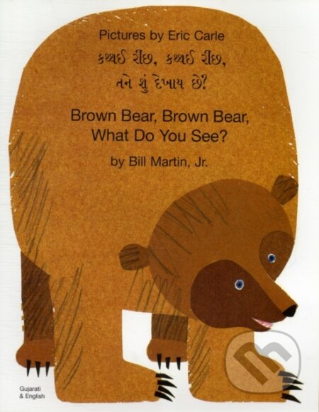 Kniha: Brown Bear, Brown Bear, What Do You See? (Gujarati & English) (Unknown). Mantra Lingua, 2019 Kniha: Brown Bear, Brown Bear, What Do You See? (Gujarati & English) (Unknown). Mantra Lingua, 2019