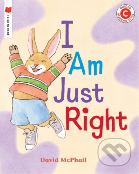 Kniha: I Am Just Right (David Mcphail). Holiday house, 2020 Kniha: I Am Just Right (David Mcphail). Holiday house, 2020