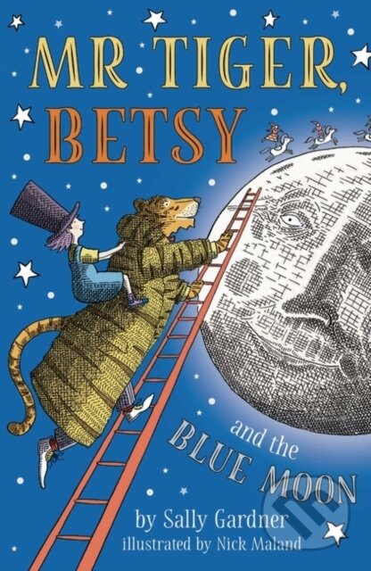 Kniha: Mr Tiger, Betsy and the Blue Moon (Sally Gardner). Zephyr, 2019 Kniha: Mr Tiger, Betsy and the Blue Moon (Sally Gardner). Zephyr, 2019