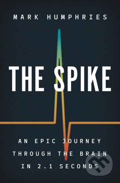 Kniha: The Spike (Mark Humphries). Princeton University Press, 2021 Kniha: The Spike (Mark Humphries). Princeton University Press, 2021
