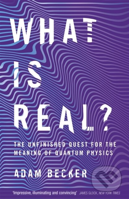 Kniha: What is Real? (Adam Becker). John Murray, 2019 Kniha: What is Real? (Adam Becker). John Murray, 2019