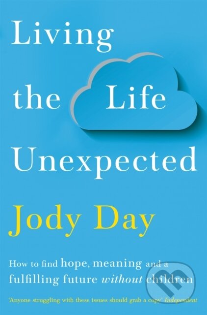 Kniha: Living the Life Unexpected (Jody Day). Bluebird, 2020 Kniha: Living the Life Unexpected (Jody Day). Bluebird, 2020