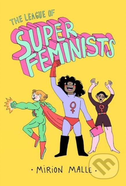 Kniha: The League of Super Feminists (Mirion Malle). Drawn and Quarterly, 2020 Kniha: The League of Super Feminists (Mirion Malle). Drawn and Quarterly, 2020