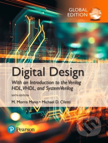 Kniha: Digital Design, Global Edition (M. Morris Mano a Michael Ciletti). Pearson, 2018 Kniha: Digital Design, Global Edition (M. Morris Mano a Michael Ciletti). Pearson, 2018