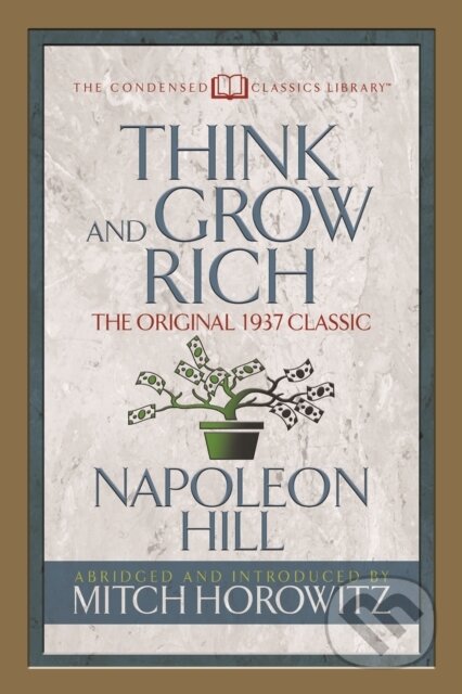 Kniha: Think and Grow Rich (Condensed Classics) (Mitch Horowitz a Napoleon Hill). G&D Media, 2018 Kniha: Think and Grow Rich (Condensed Classics) (Mitch Horowitz a Napoleon Hill). G&D Media, 2018